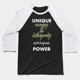 Unique Energy Uniquely Unique Power 1 Baseball T-Shirt